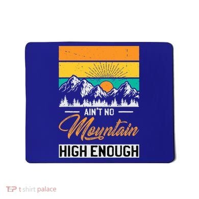 Hiker Aint No Mountain High Enough Hiking Trip Hiker Mousepad