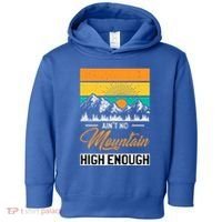 Hiker Aint No Mountain High Enough Hiking Trip Hiker Toddler Hoodie thumb 0
