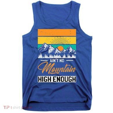 Hiker Aint No Mountain High Enough Hiking Trip Hiker Tank Top