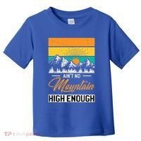 Hiker Aint No Mountain High Enough Hiking Trip Hiker Toddler T-Shirt thumb 0