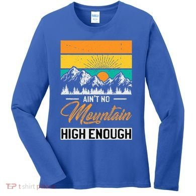 Hiker Aint No Mountain High Enough Hiking Trip Hiker Women's Long Sleeve Shirt
