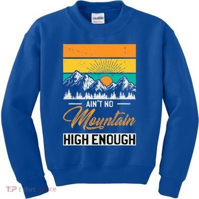 Hiker Aint No Mountain High Enough Hiking Trip Hiker Kids Sweatshirt