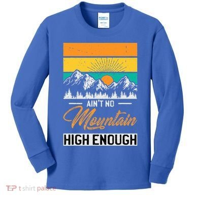 Hiker Aint No Mountain High Enough Hiking Trip Hiker Kids Long Sleeve Shirt