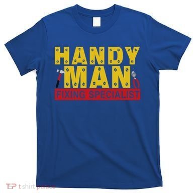 Handy Man Fixing Specialist T-Shirt