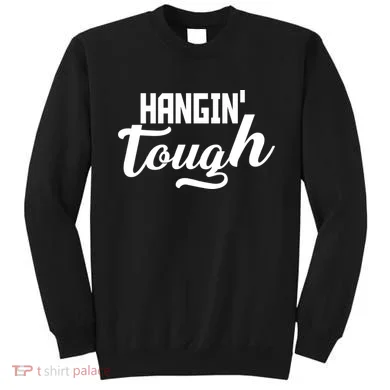 Hangin' Tough Sweatshirt