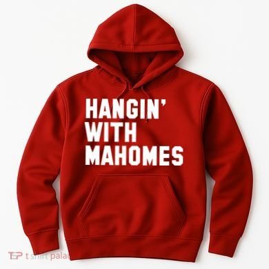 Hangin' With Mahomes Hoodie