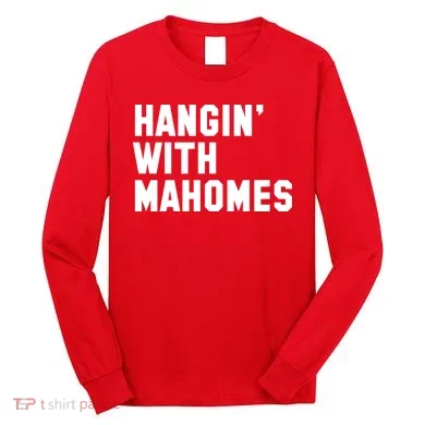Hangin' With Mahomes Long Sleeve Shirt