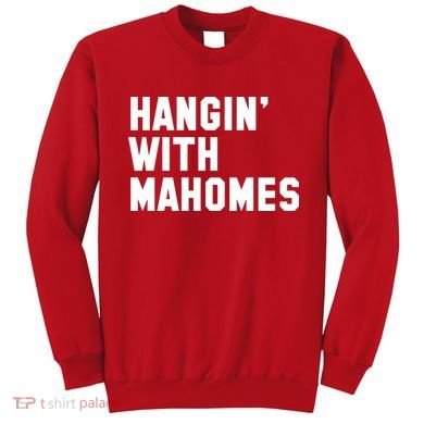 Hangin' With Mahomes Sweatshirt