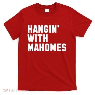 Hangin' With Mahomes T-Shirt