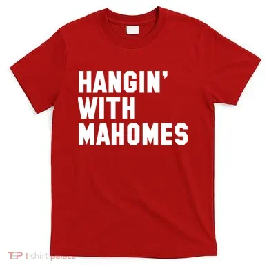 Hangin' With Mahomes T-Shirt