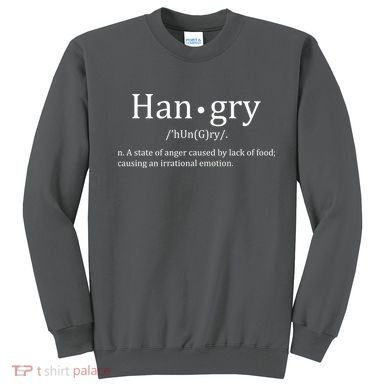 Hangry Definition Han gry Hungry Angry Food Sweatshirt