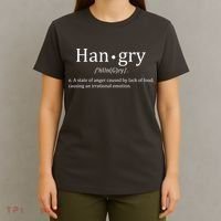 Hangry Definition Han gry Hungry Angry Food T-Shirt thumb 4