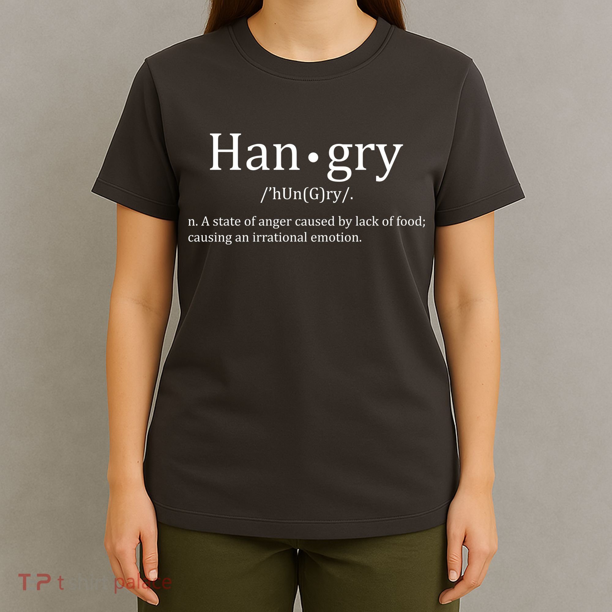Hangry Definition Han gry Hungry Angry Food T-Shirt