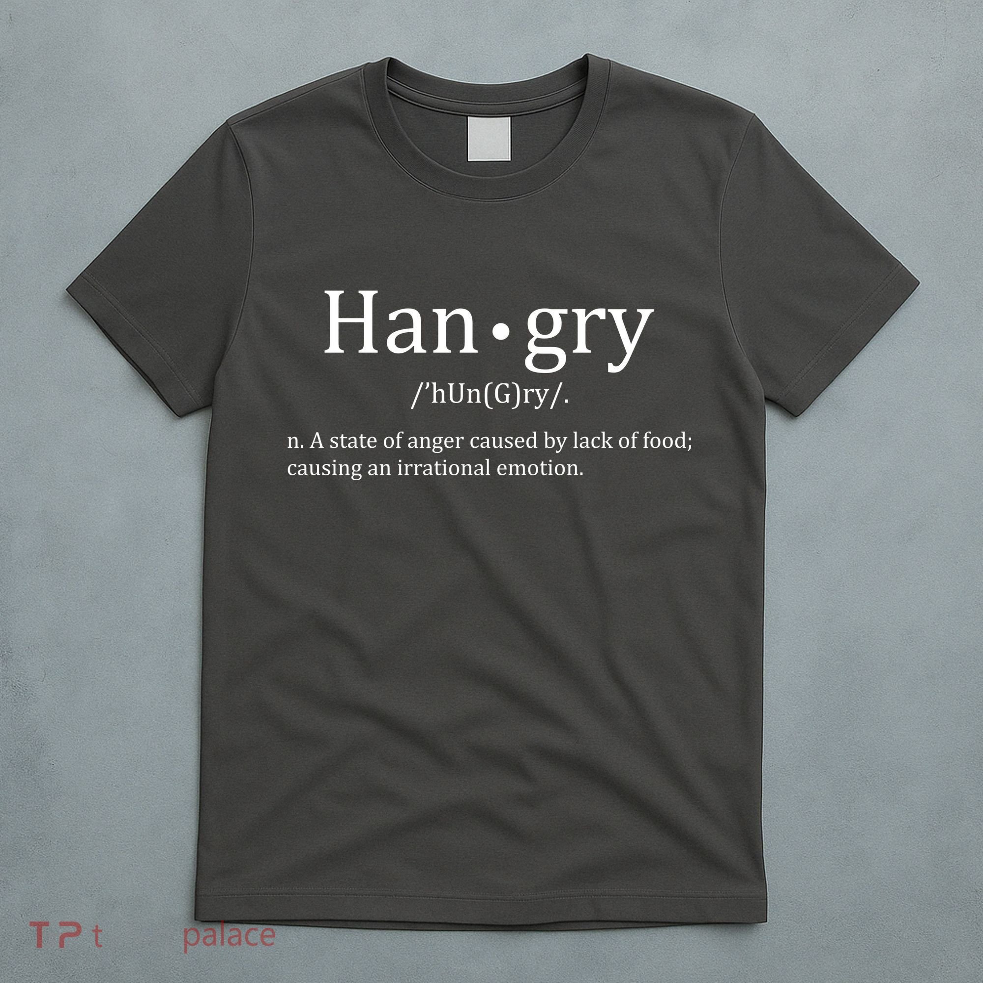 Hangry Definition Han gry Hungry Angry Food T-Shirt