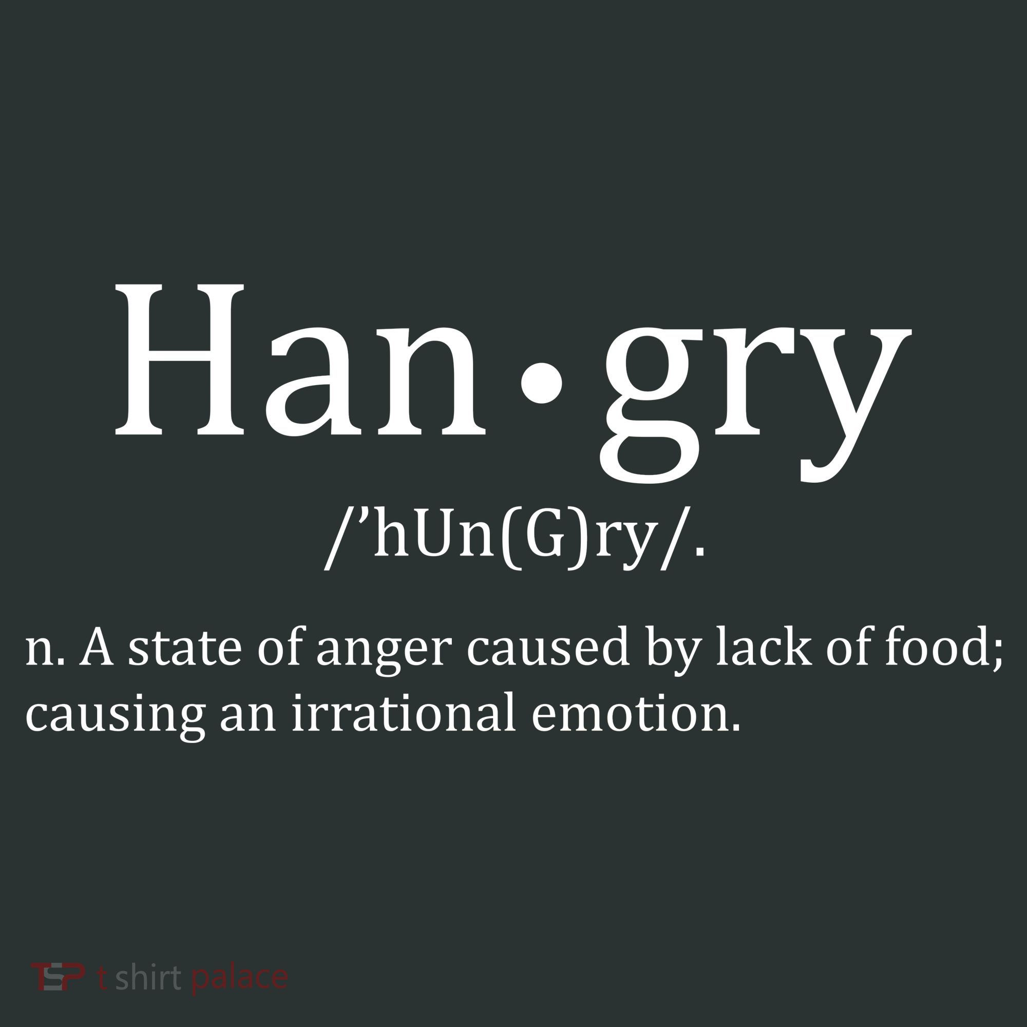 Hangry Definition Han gry Hungry Angry Food T-Shirt