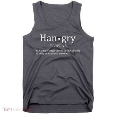 Hangry Definition Han gry Hungry Angry Food Tank Top