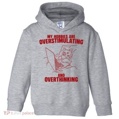 Hobbies Are Overstimulating And Overthinking Toddler Hoodie