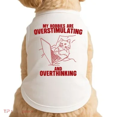 Hobbies Are Overstimulating And Overthinking Doggie Tank