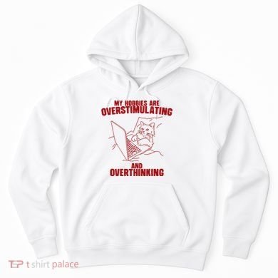 Hobbies Are Overstimulating And Overthinking Hoodie