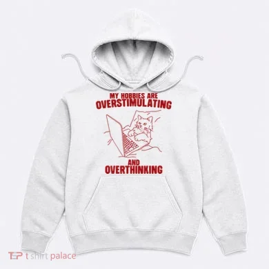 Hobbies Are Overstimulating And Overthinking Hoodie