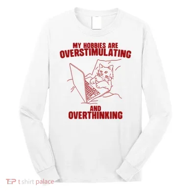 Hobbies Are Overstimulating And Overthinking Long Sleeve Shirt