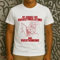 Hobbies Are Overstimulating And Overthinking T-Shirt thumb 3