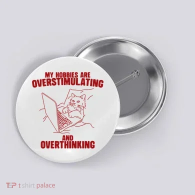 Hobbies Are Overstimulating And Overthinking Button