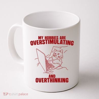 Hobbies Are Overstimulating And Overthinking Coffee Mug