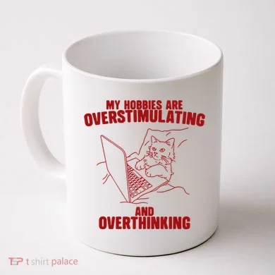 Hobbies Are Overstimulating And Overthinking Coffee Mug