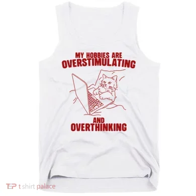 Hobbies Are Overstimulating And Overthinking Tank Top