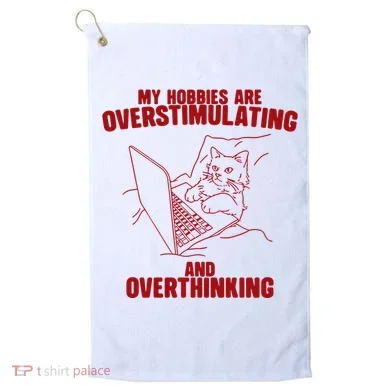 Hobbies Are Overstimulating And Overthinking Golf Towel