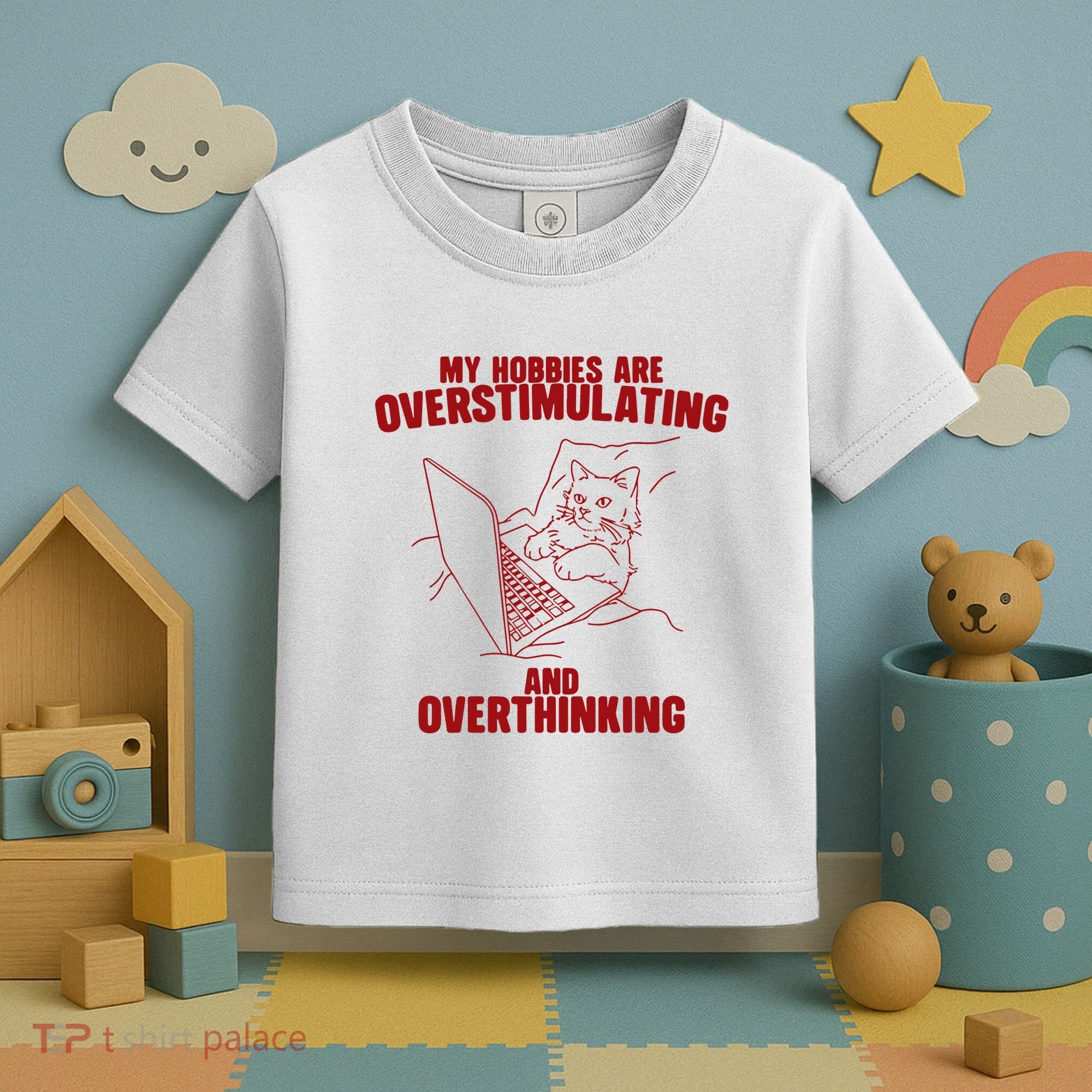 Hobbies Are Overstimulating And Overthinking Toddler T-Shirt