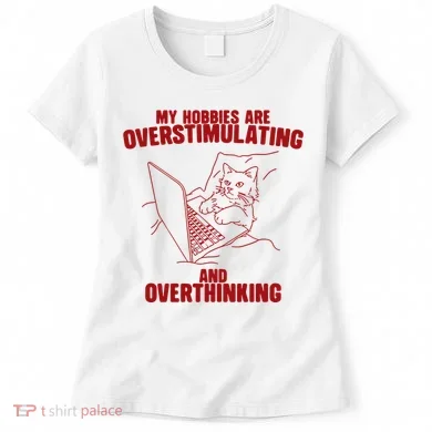 Hobbies Are Overstimulating And Overthinking Women's T-Shirt