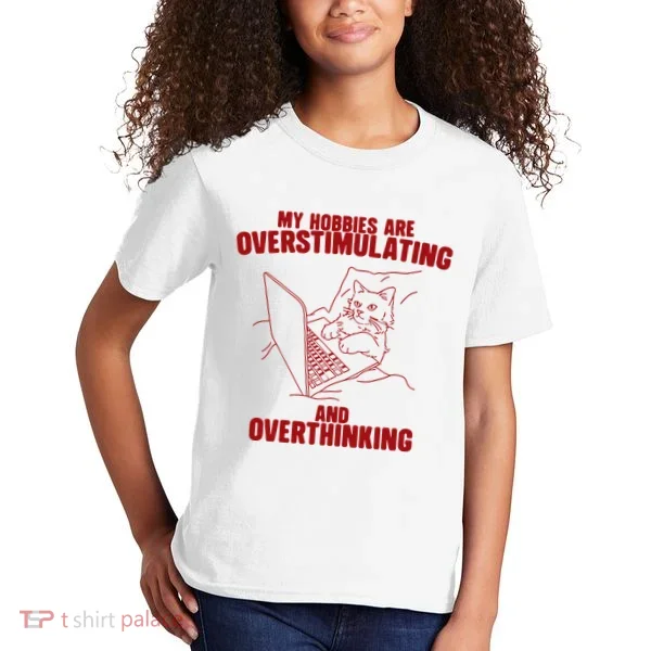 Hobbies Are Overstimulating And Overthinking Kids T-Shirt