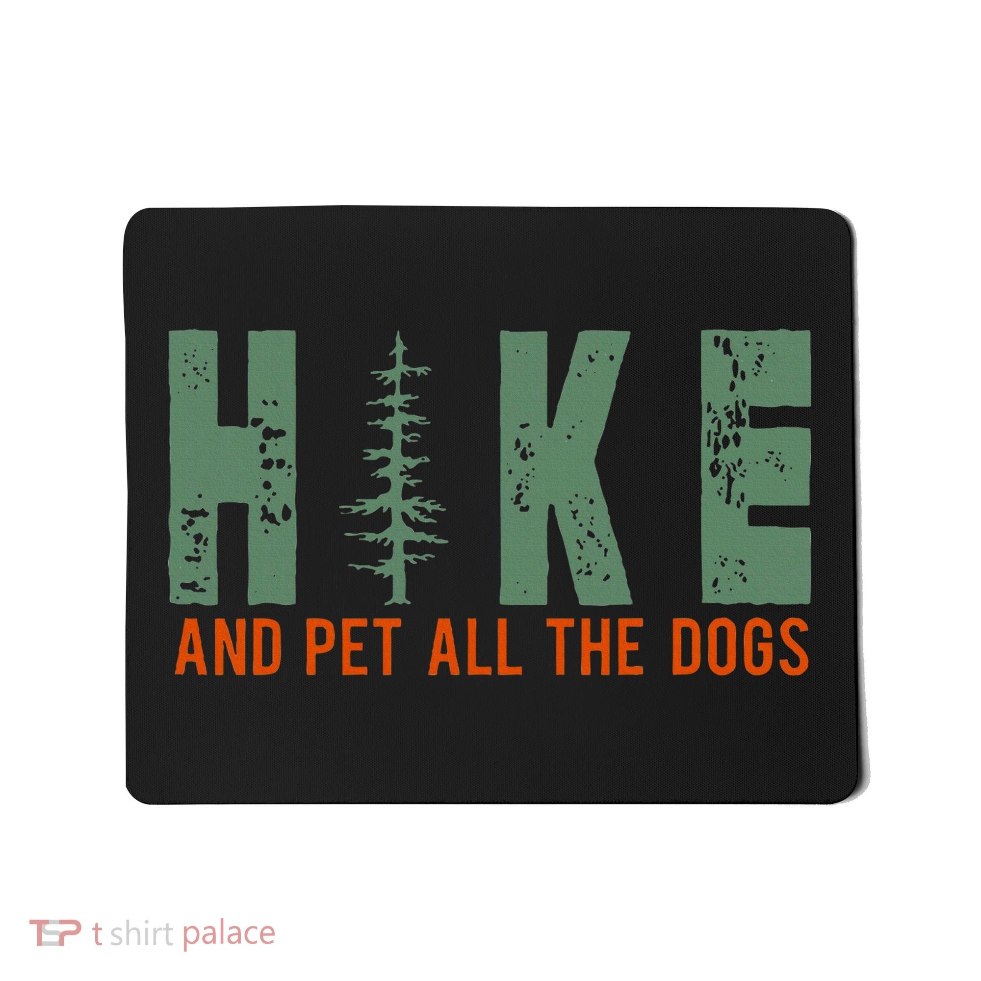 Hike And Pet All The Dogs Funny Hiking Mousepad