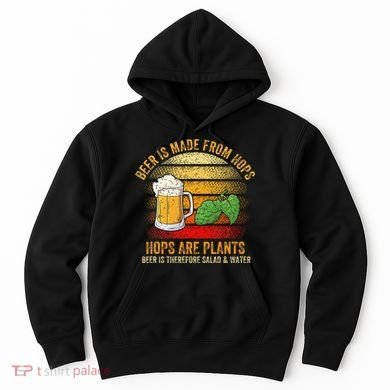 Hops Are Plants Beer Therefore Salad & Water Hoodie