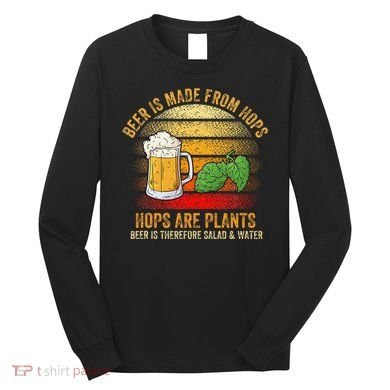 Hops Are Plants Beer Therefore Salad & Water Long Sleeve Shirt