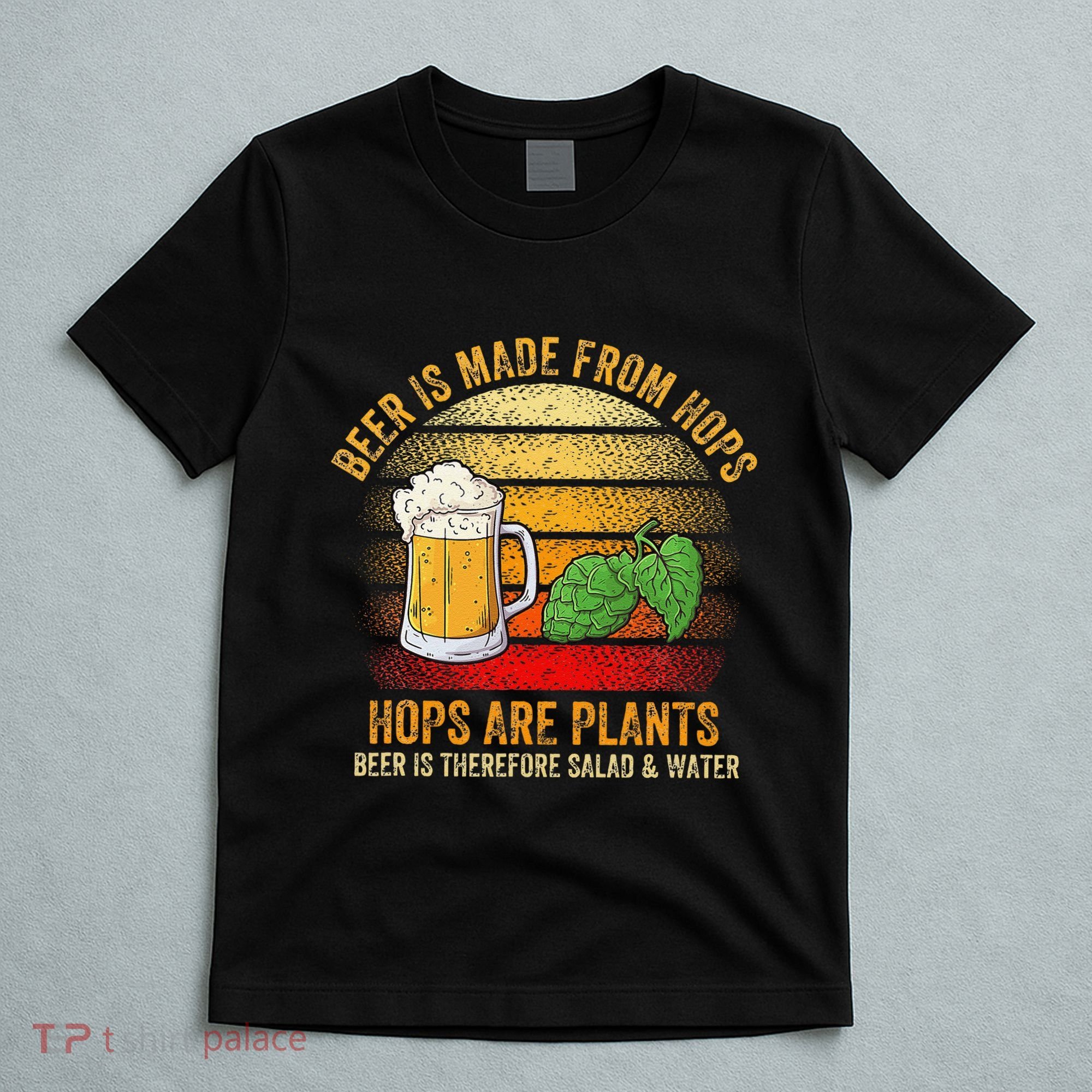 Hops Are Plants Beer Therefore Salad & Water T-Shirt