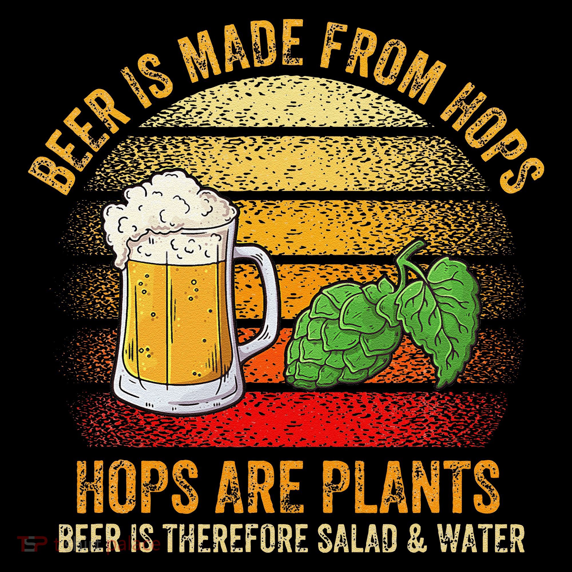 Hops Are Plants Beer Therefore Salad & Water T-Shirt