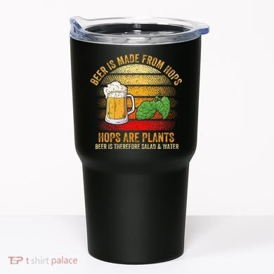 Hops Are Plants Beer Therefore Salad & Water Tumbler