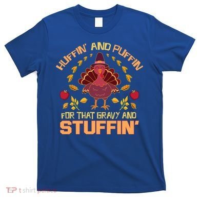 Huffin And Puffin For Stuffin Turkey Trot Squad Thanksgiving Gift T-Shirt