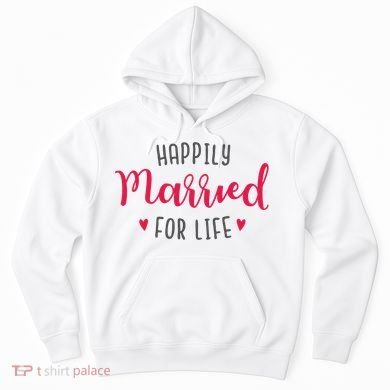 Happily Married For Life Hoodie