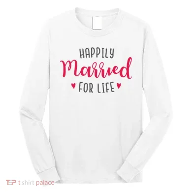 Happily Married For Life Long Sleeve Shirt