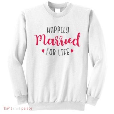 Happily Married For Life Sweatshirt