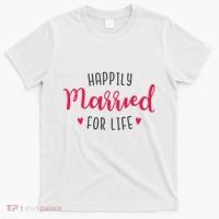 Happily Married For Life T-Shirt thumb 0