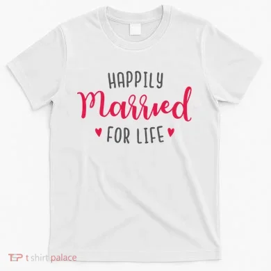 Happily Married For Life T-Shirt