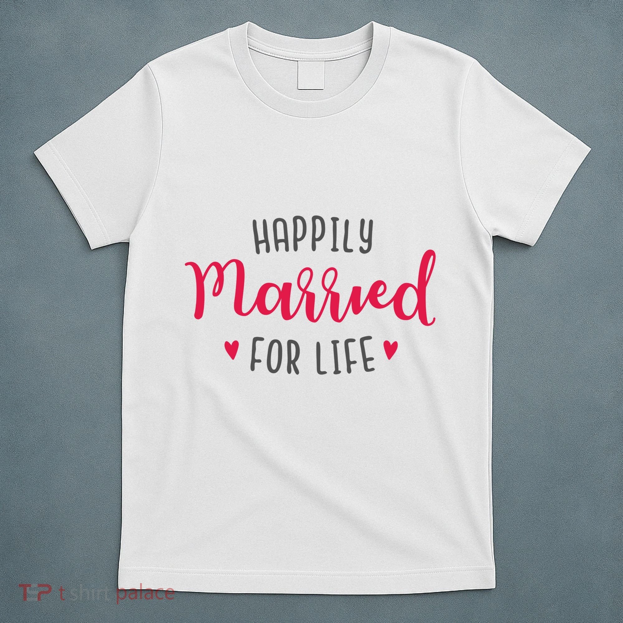 Happily Married For Life T-Shirt