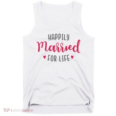 Happily Married For Life Tank Top