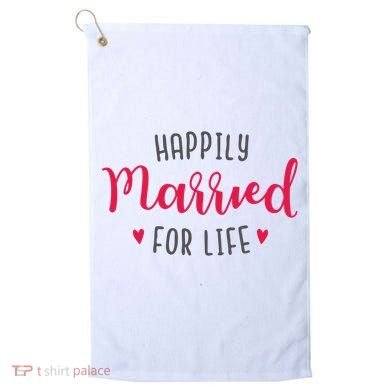 Happily Married For Life Golf Towel
