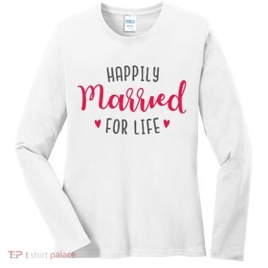 Happily Married For Life Women's Long Sleeve Shirt